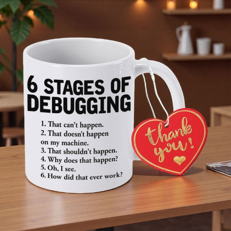 Tailorly White Ceramic 11 oz Mug - 6 Stages Of Debugging Sleek Minimalist White Ceramic With Bold Black Typography And Heart Tag Mug