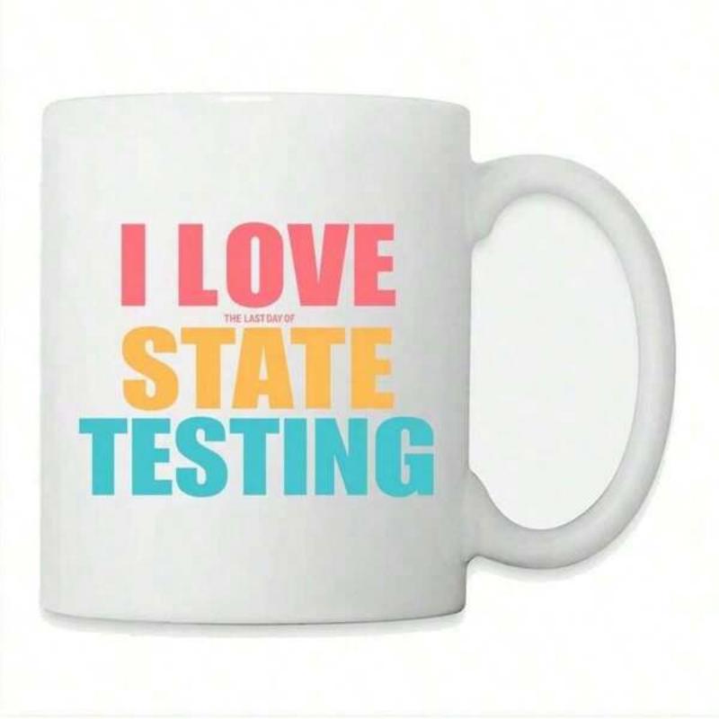 Tailorly White Ceramic 11 oz Mug - I Love State Testing Colorful Bold Sans Serif Typography Printed On A Clean
