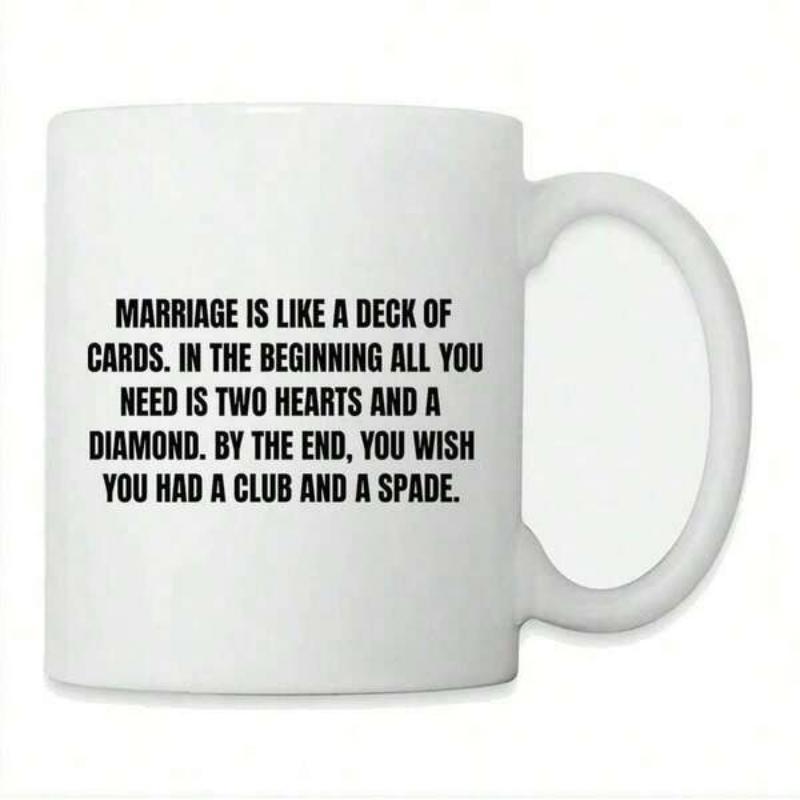Tailorly White Ceramic 11 oz Mug - Marriage Is Like A Deck Of Cards In The Beginning All You Need Is Two Hearts And A Diamond By The End You Wish You Had A Club