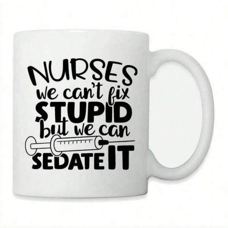 Tailorly White Ceramic 11 oz Mug - Nurses We Cant Fix Stupid But We Can Sedate It Minimalist Medical Tool Graphic Surrounded By Bold Stylized Decorative Typeface