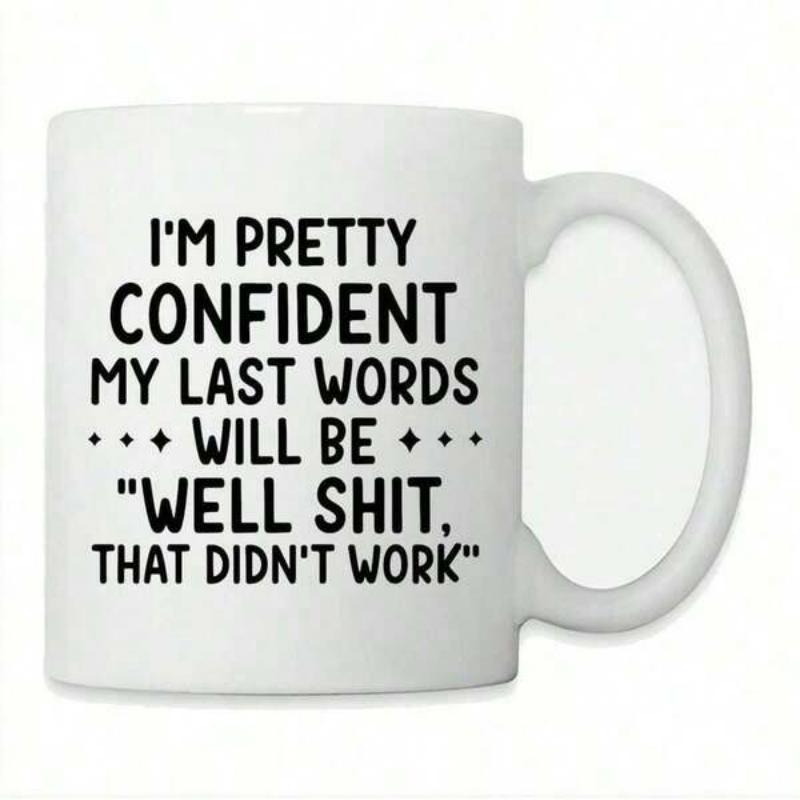 Tailorly White Ceramic 11 oz Mug - Im Pretty Confident My Last Words Will Be Well Shit That Didnt Work Minimalist Modern Black Typography Featuring Sarcastic Quote