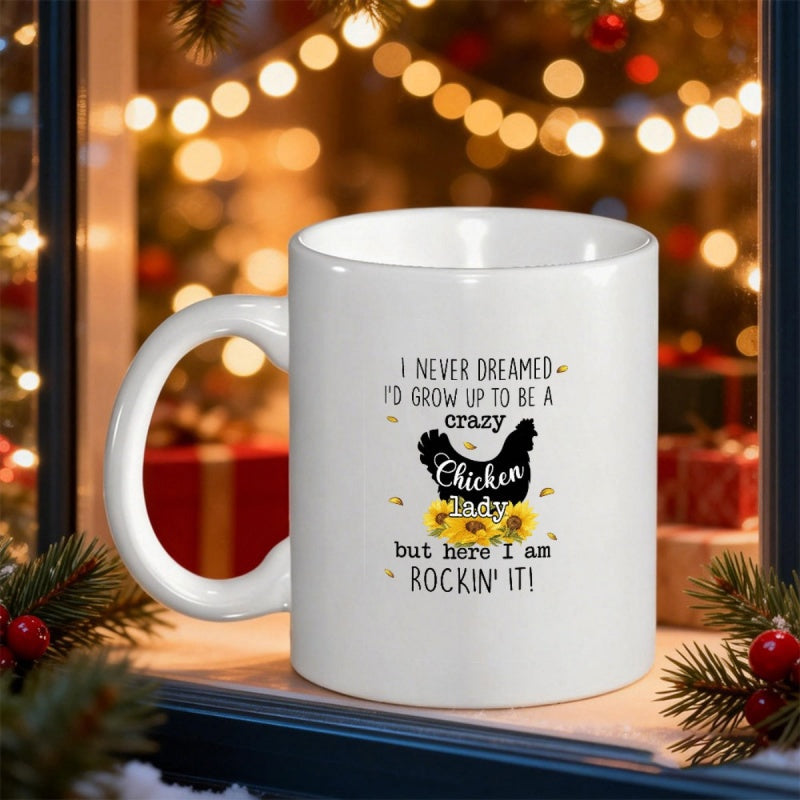 Tailorly White Ceramic 11 oz Mug - I Never Dreamed Id Grow Up To Be A Crazy Chicken Lady But Here I Am Rockin It Whimsical Farmhouse Style Black Hen Standing Among