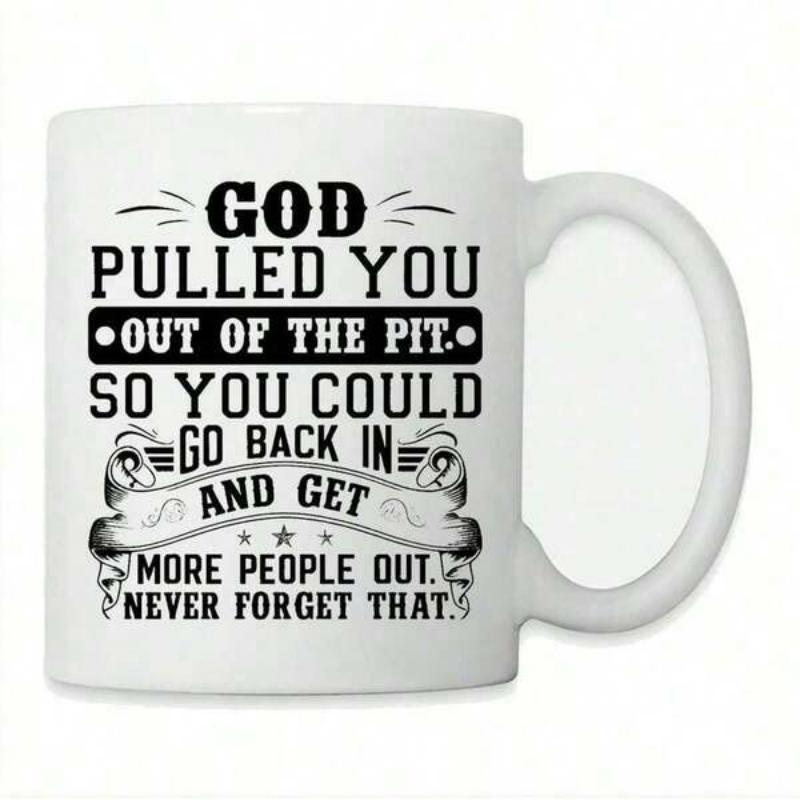 Tailorly White Ceramic 11 oz Mug - God Pulled You Out Of The Pit So You Could Go Back In And Get More People Out Never Forget That Classic Religious Message On
