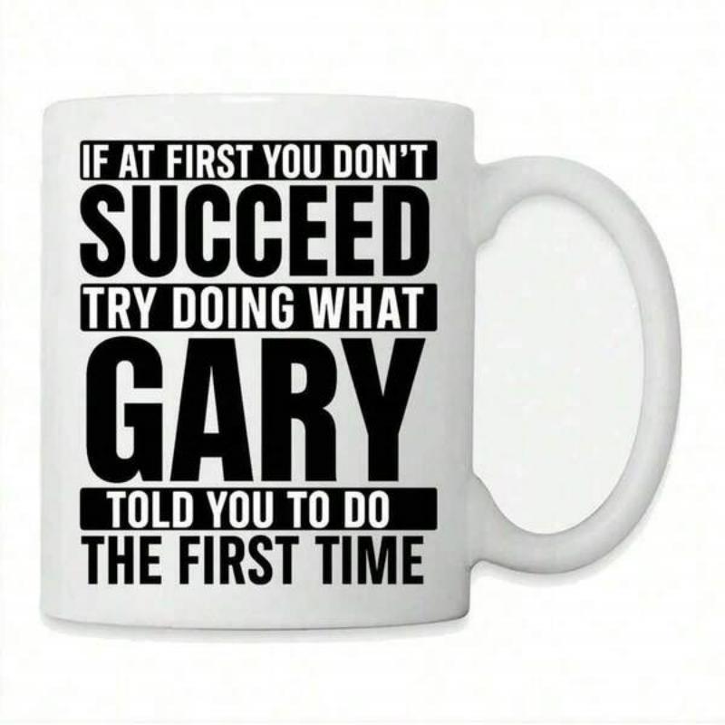 Tailorly White Ceramic 11 oz Mug - If At First You Dont Succeed Try Doing What Gary Told You To Do The First Time Minimalist Bold Typography Design Arranged On