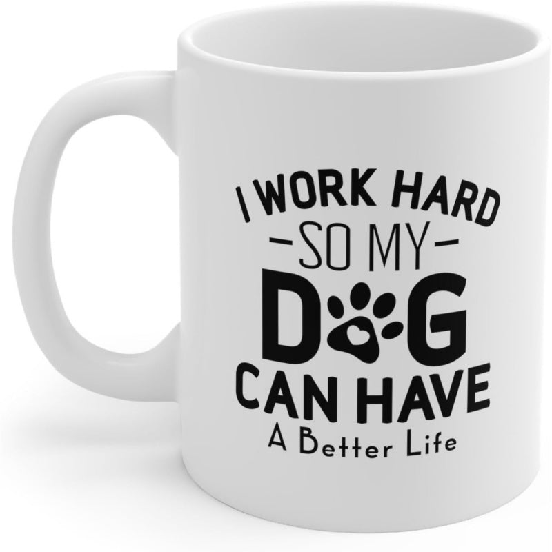 Tailorly White Ceramic 11 oz Mug - I Work Hard So My Dog Can Have A Better Life Minimalist Black Ink Paw Print With Small Heart Shape Silhouette Graphic Paw