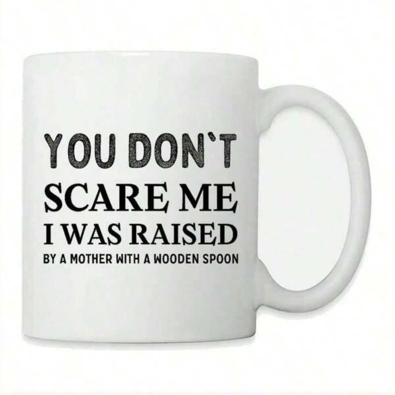 Tailorly White Ceramic 11 oz Mug - You Dont Scare Me I Was Raised By A Mother With A Wooden Spoon Minimalist Bold Vintage Black Typography Centered On A Plain