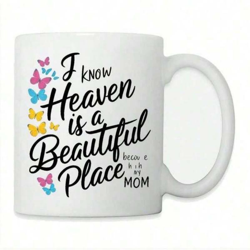 Tailorly White Ceramic 11 oz Mug - I Know Heaven Is A Beautiful Place Because It Has My Mom Fluttering Colorful Wings Surrounding Sentimental Script Text Butterfly