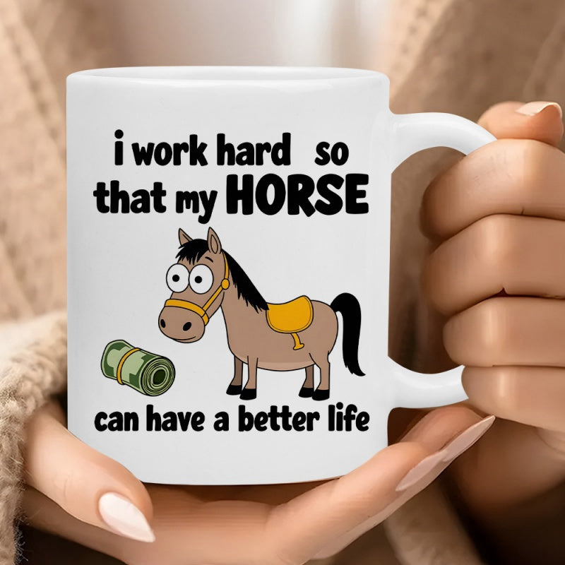 Tailorly White Ceramic 11 oz Mug - I Work Hard So That My Horse Can Have A Better Life Cute Cartoon Brown Horse Wearing Yellow Saddle Staring At Money Roll Horse