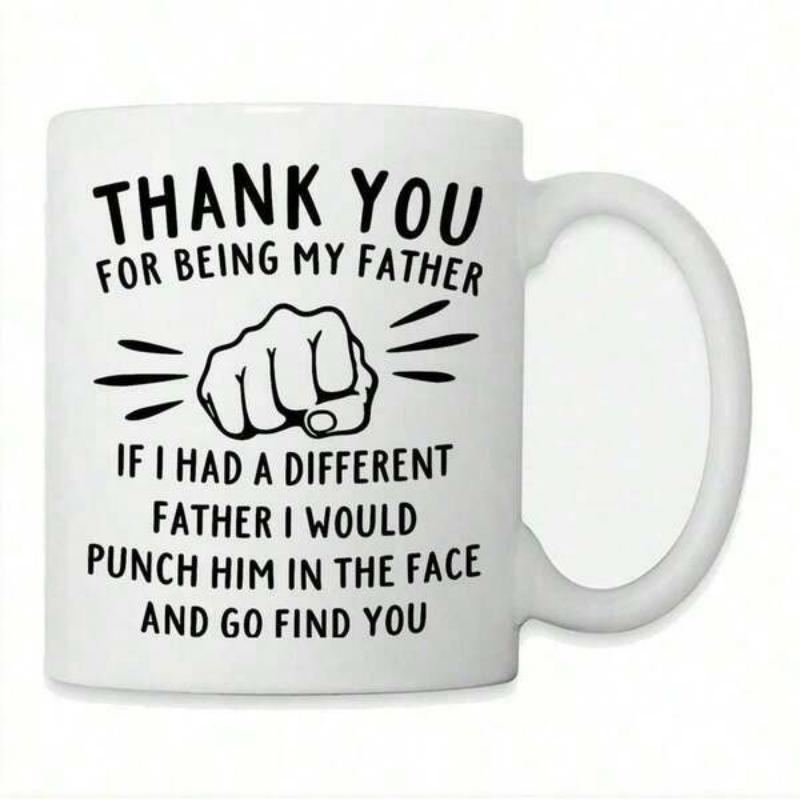 Tailorly White Ceramic 11 oz Mug - Thank You For Being My Father If I Had A Different Father I Would Punch Him In The Face And Go Find You Hand Drawn Clenched Fist