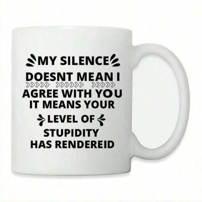Tailorly White Ceramic 11 oz Mug - My Silence Doesnt Mean I Agree With You It Means Your Level Of Stupidity Has Rendereid Minimalist Decorative Accents Arranged