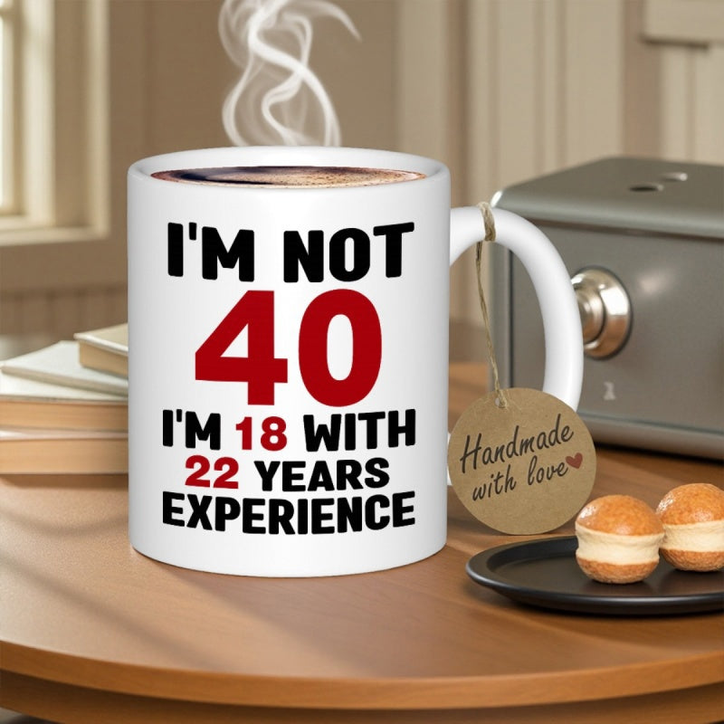 Tailorly White Ceramic 11 oz Mug - Im Not 40 Im 18 With 22 Years Experience Minimalist Sleek Surrounded By Gentle Morning Sunlight Mug