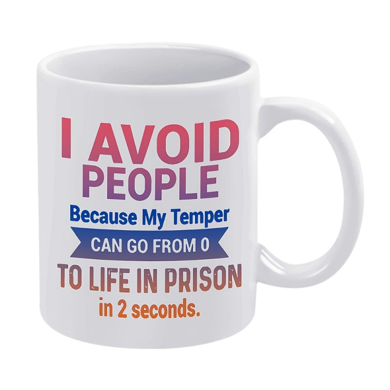 Tailorly White Ceramic 11 oz Mug - I Avoid People Because My Temper Can Go From 0 To Life In Prison In 2 Seconds Colorful Bold Typography With Simple Decorative