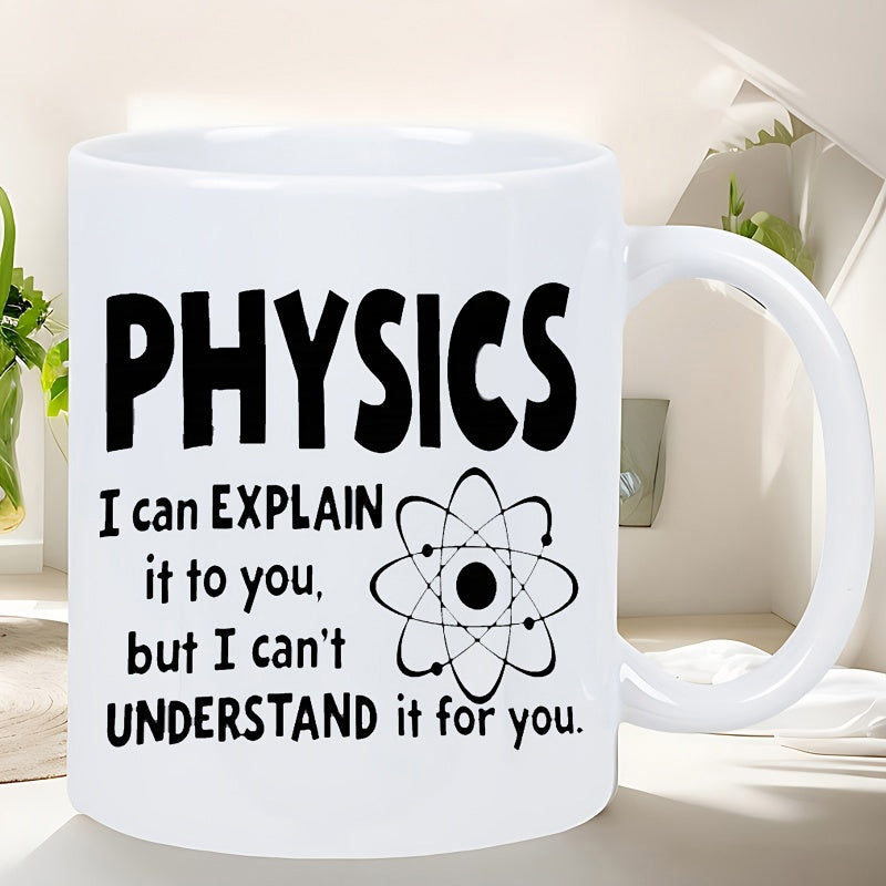 Tailorly White Ceramic 11 oz Mug - Physics I Can Explain It To You But I Can Not Understand It For You Scientific Atomic Symbol With Orbiting Electrons And A