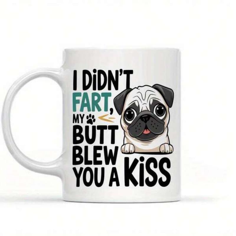 Tailorly White Ceramic 11 oz Mug - I Didn't Fart My Butt Blew You A Kiss Adorable Little Dog With Big Eyes Peeking Over A Plain Edge Pug