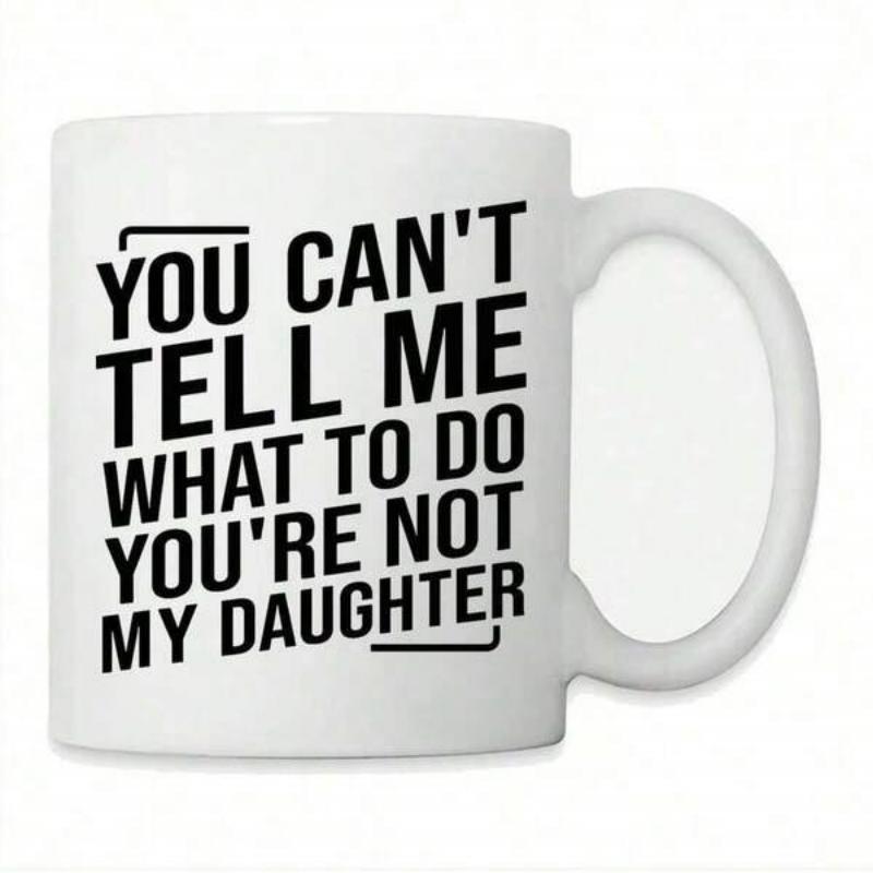 Tailorly White Ceramic 11 oz Mug - You Cant Tell Me What To Do Youre Not My Daughter Bold Minimalist Style Typography With Clean Black Block Letters Sign