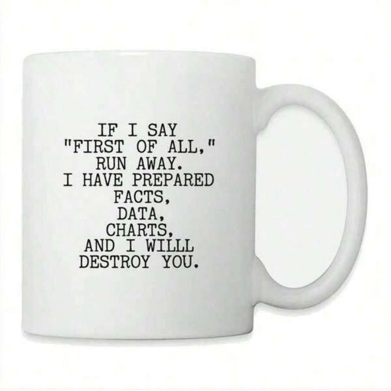 Tailorly White Ceramic 11 oz Mug - If I Say First Of All Run Away I Have Prepared Facts Data Charts And I Will Destroy You Simple Minimalist Black Typographic