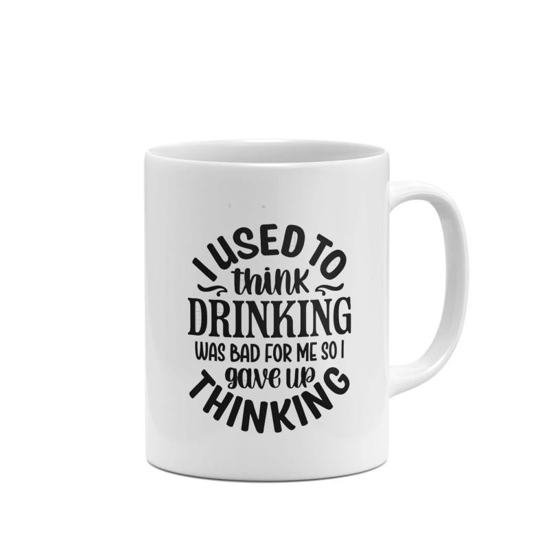 Tailorly White Ceramic 11 oz Mug - I Used To Think Drinking Was Bad For Me So I Gave Up Thinking Simple Classic White Ceramic Design With Bold Typography Mug