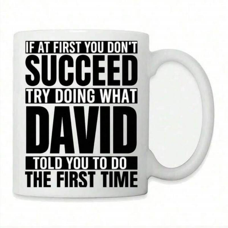 Tailorly White Ceramic 11 oz Mug - If At First You Dont Succeed Try Doing What David Told You To Do The First Time Bold Black Minimalist Block Typography Featuring
