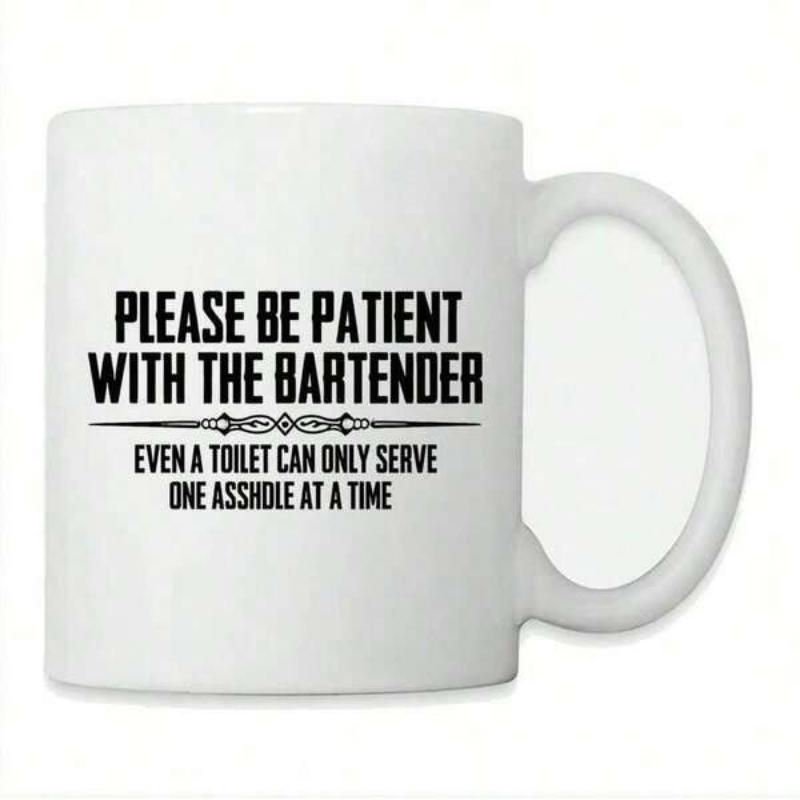 Tailorly White Ceramic 11 oz Mug - Please Be Patient With The Bartender Even A Toilet Can Only Serve One Asshole At A Time Minimalist Featuring Bold Black