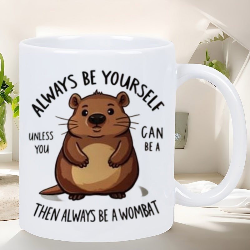 Tailorly White Ceramic 11 oz Mug - Always Be Yourself Unless You Can Be A Then Always Be A Wombat Cute Brown Chubby Sitting Calmly Featuring Small Paws And Soft