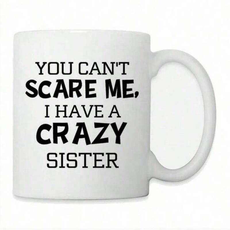 Tailorly White Ceramic 11 oz Mug - You Cant Scare Me I Have A Crazy Sister Simple With Bold Black Typography Mug