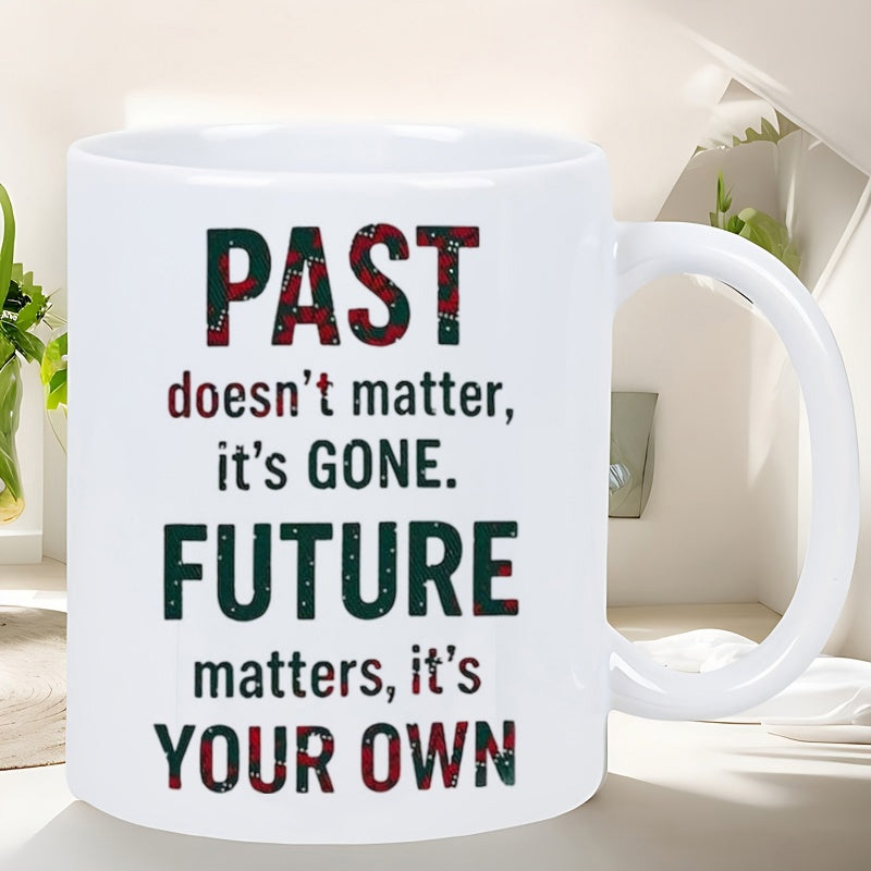 Tailorly White Ceramic 11 oz Mug - Past Doesn't Matter It's Gone Future Matters It's Your Own Minimalist Layout Featuring Inspirational Text With Festive Pattern