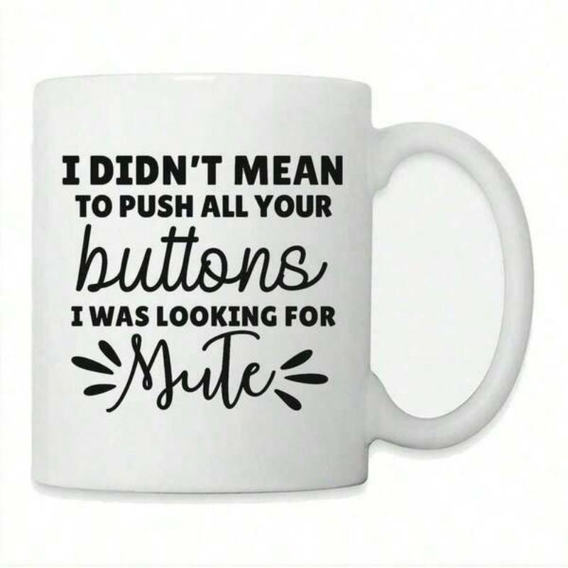Tailorly White Ceramic 11 oz Mug - I Didn't Mean To Push All Your Buttons I Was Looking For Mute Sleek With Bold And Cursive Minimalist Typography Mug