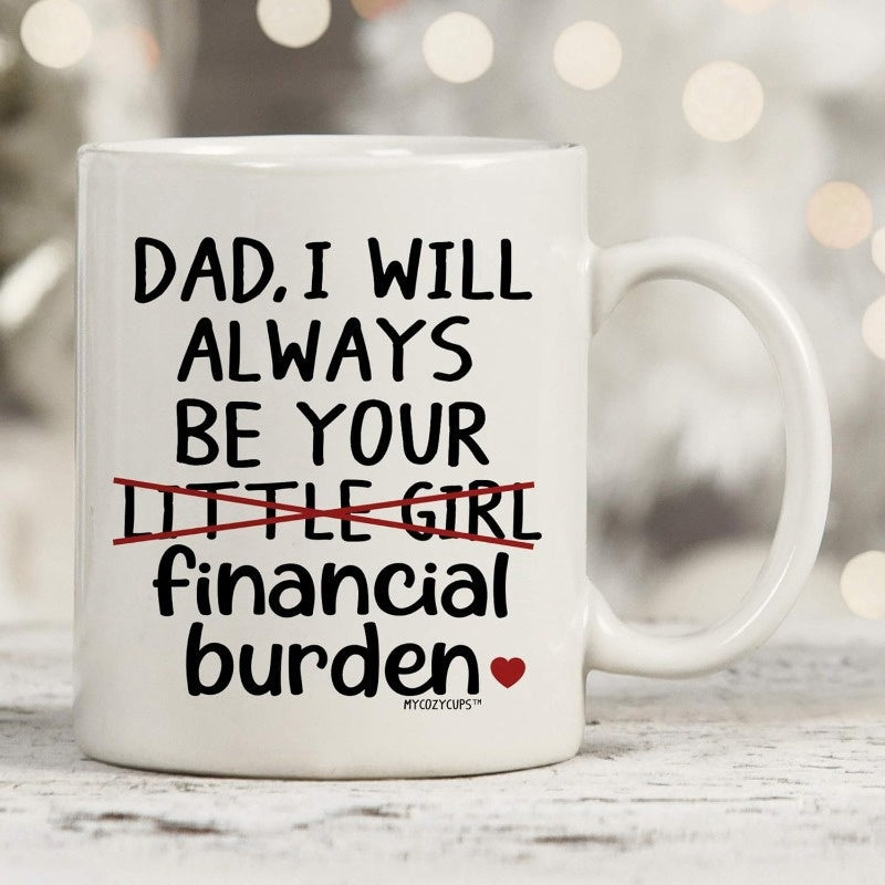 Tailorly White Ceramic 11 oz Mug - Dad I Will Always Be Your Little Girl Financial Burden Simple Handwritten Typography With Red Heart And Double Strike Lines