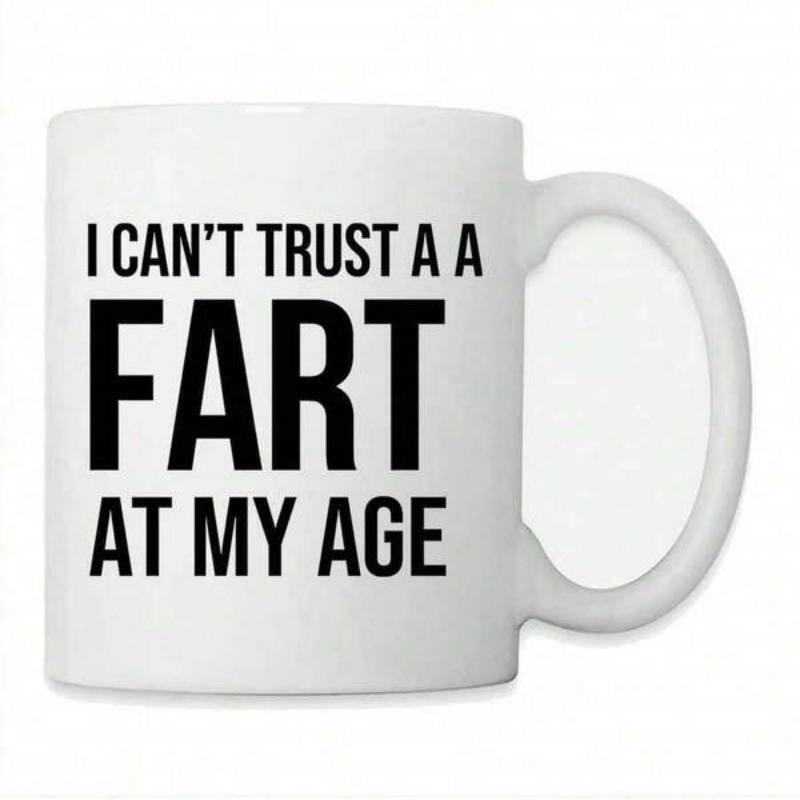 Tailorly White Ceramic 11 oz Mug - I Cant Trust A Fart At My Age Bold Black Sans Serif Typography Minimalist Funny Quote