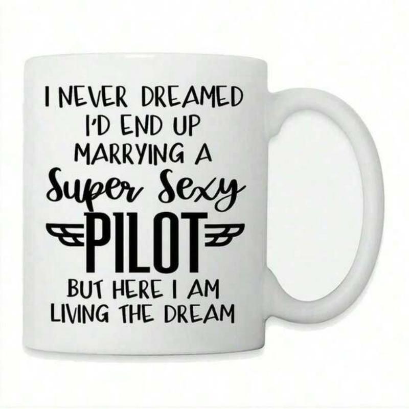 Tailorly White Ceramic 11 oz Mug - I Never Dreamed Id End Up Marrying A Super Sexy Pilot But Here I Am Living The Dream Minimalist Black Ink Typography Featuring