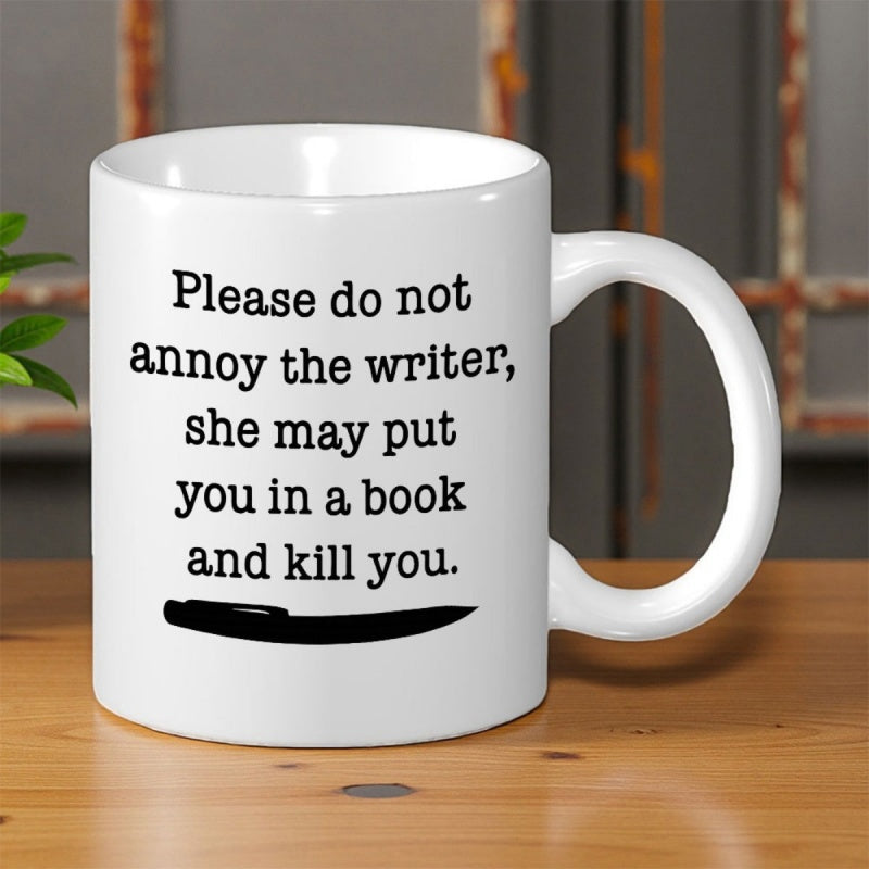 Tailorly White Ceramic 11 oz Mug - Please Do Not Annoy The Writer She May Put You In A Book And Kill You Simple Minimalist Black Fountain Pen Writing Instrument