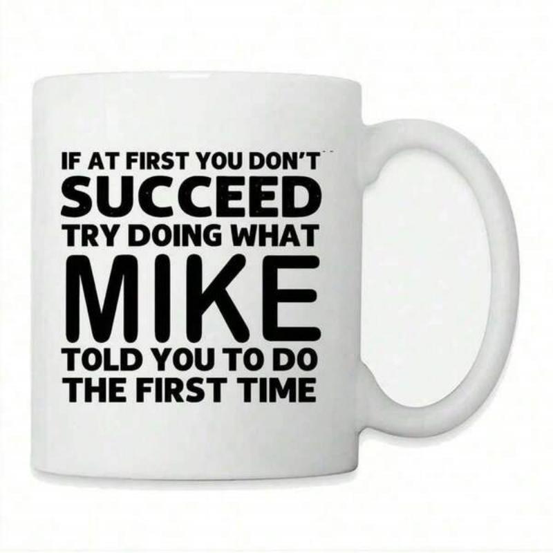 Tailorly White Ceramic 11 oz Mug - If At First You Don't Succeed Try Doing What Mike Told You To Do The First Time Plain Featuring Bold Black Typography Mug