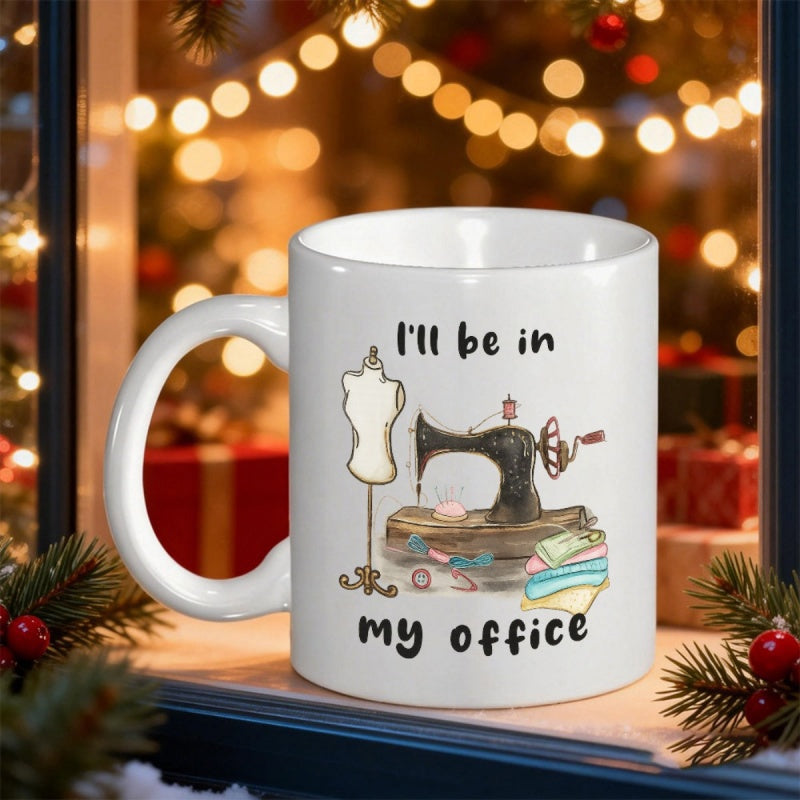 Tailorly White Ceramic 11 oz Mug - I'll Be In My Office Vintage Hand Drawn Stitching Tool With Mannequin And Fabric Scraps Sewing Machine
