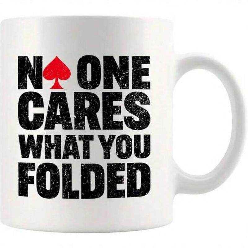 Tailorly White Ceramic 11 oz Mug - No One Cares What You Folded Distressed Bold Lettering Featuring A Red Poker Ace Of Spades Symbol Mug