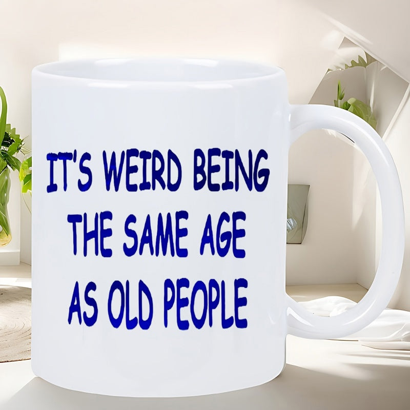 Tailorly White Ceramic 11 oz Mug - Its Weird Being The Same Age As Old People Simple Clean Blue Lettering Centered On Smooth White Background Surface Mug