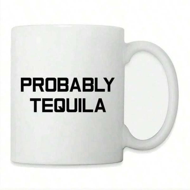 Tailorly White Ceramic 11 oz Mug - Probably Tequila Simple White Ceramic Vessel Featuring Bold Black Sans Serif Lettering Mug