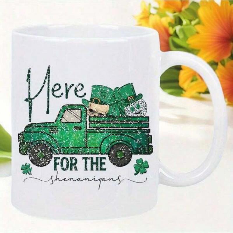 Tailorly White Ceramic 11 oz Mug - Here For The Shenanigans Festive Vintage Green Pickup Carrying Saint Patricks Day Hats Truck