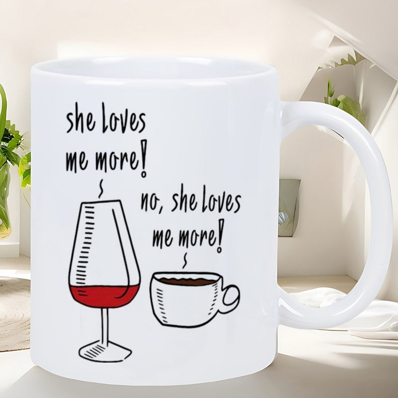 Tailorly White Ceramic 11 oz Mug - She Loves Me More No She Loves Me More Humorous Sketch Design Featuring Red Wine Glass And Steam Rising Coffee Cup