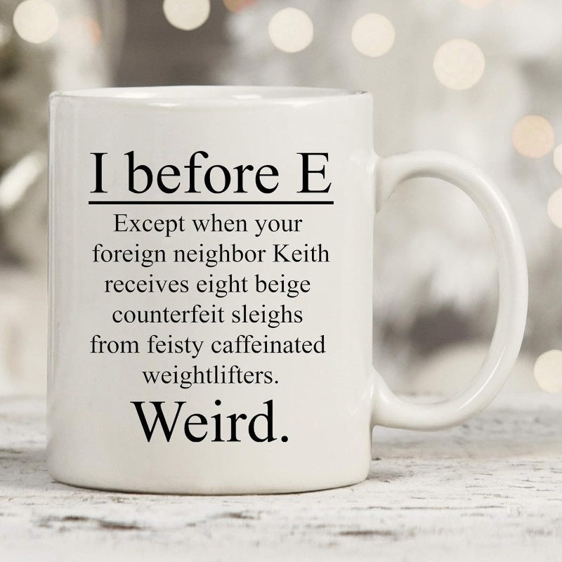 Tailorly White Ceramic 11 oz Mug - I Before E Except When Your Foreign Neighbor Keith Receives Eight Beige Counterfeit Sleighs From Feisty Caffeinated