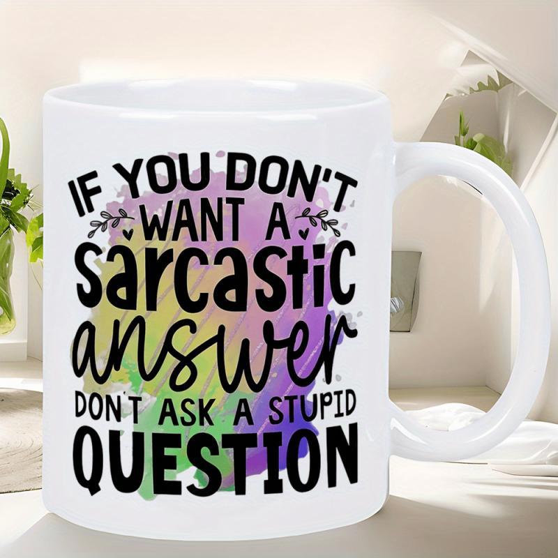 Tailorly White Ceramic 11 oz Mug - If You Don't Want A Sarcastic Answer Don't Ask A Stupid Question Vibrant Watercolor Splash Background Decorated With Tiny Floral