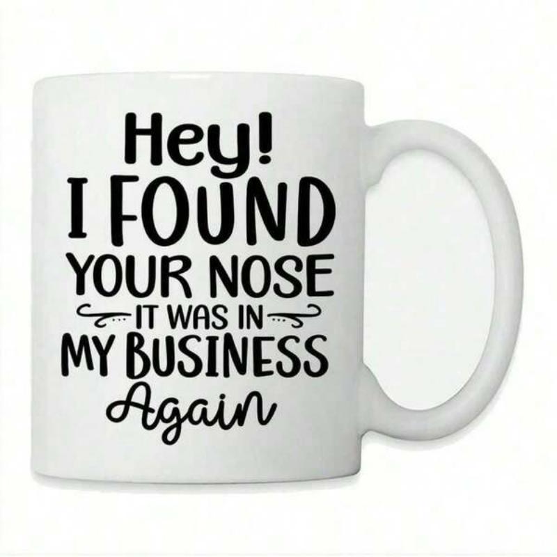 Tailorly White Ceramic 11 oz Mug - Hey I Found Your Nose It Was In My Business Again Simple Elegant With Bold Black Lettering And Flourishes Mug