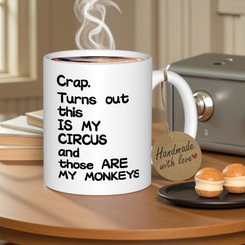 Tailorly White Ceramic 11 oz Mug - Crap Turns Out This Is My Circus And Those Are My Monkeys Minimalist White Ceramic Vessel Featuring Bold Black Typography Mug