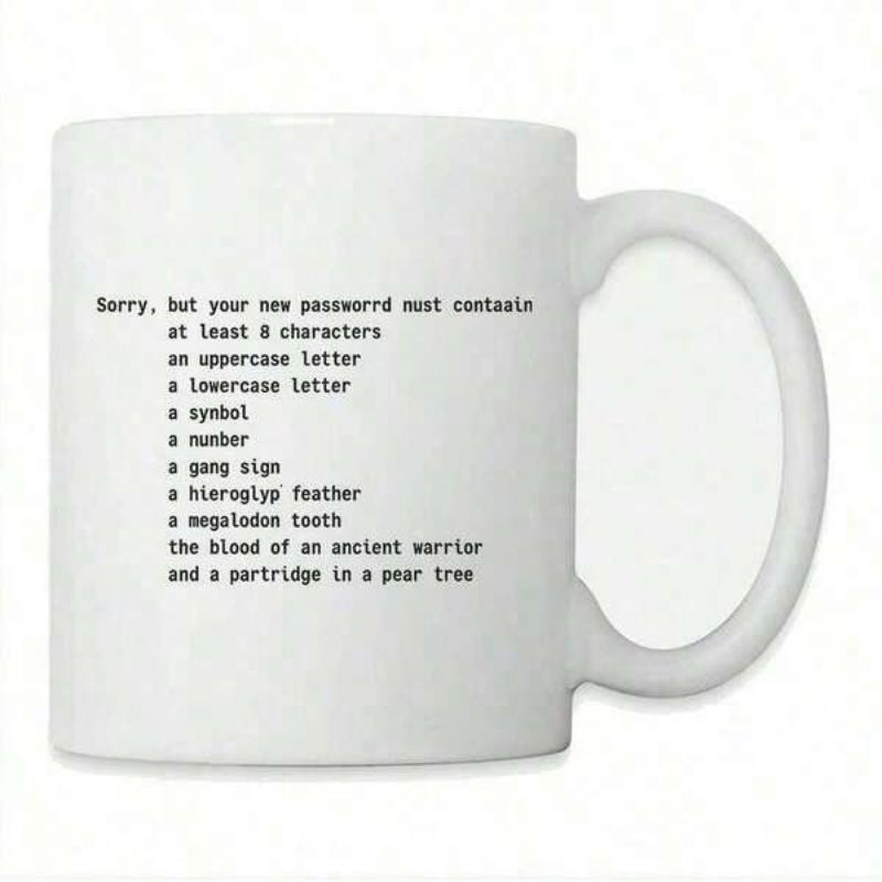 Tailorly White Ceramic 11 oz Mug - Sorry But Your New Password Must Contain Simple White Ceramic Cup Featuring Black Monospaced Typewriter Font Text Mug