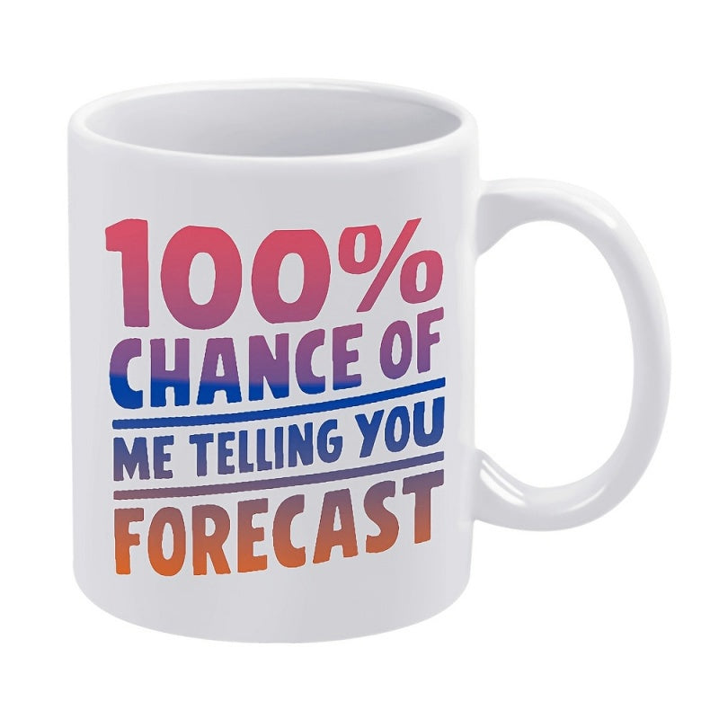 Tailorly White Ceramic 11 oz Mug - 100 Percent Chance Of Me Telling You Forecast Pure White Ceramic Body With Bright Gradient Professional Typography Design Mug