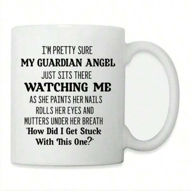 Tailorly White Ceramic 11 oz Mug - Im Pretty Sure My Guardian Angel Just Sits There Watching Me As She Paints Her Nails Rolls Her Eyes And Mutters Under Her Breath