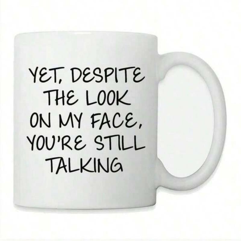 Tailorly White Ceramic 11 oz Mug - Yet Despite The Look On My Face Youre Still Talking Minimalist White Ceramic Vessel Displaying Bold Sarcastic Handwritten