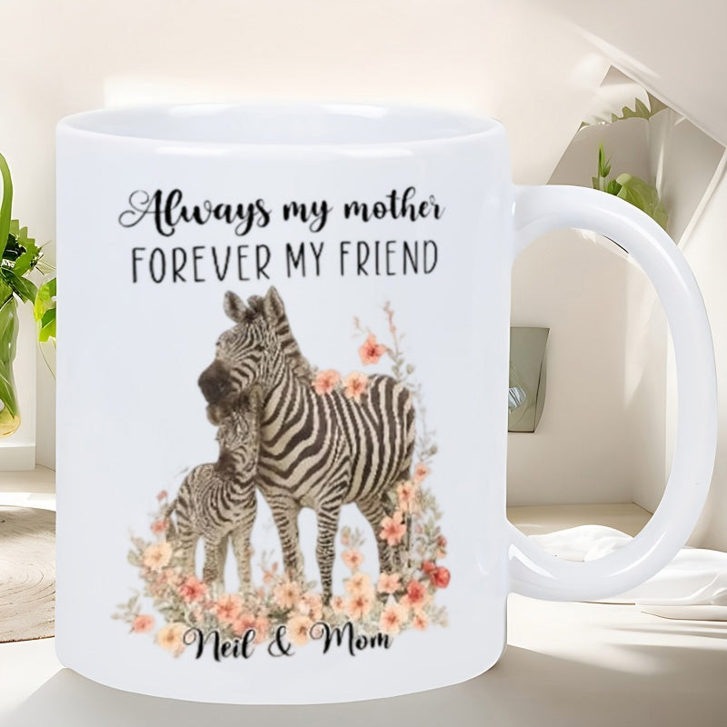 Tailorly White Ceramic 11 oz Mug - Always My Mother Forever My Friend Neil Mom Gentle Mother And Baby Zebra Among Blooming Flowers Zebra