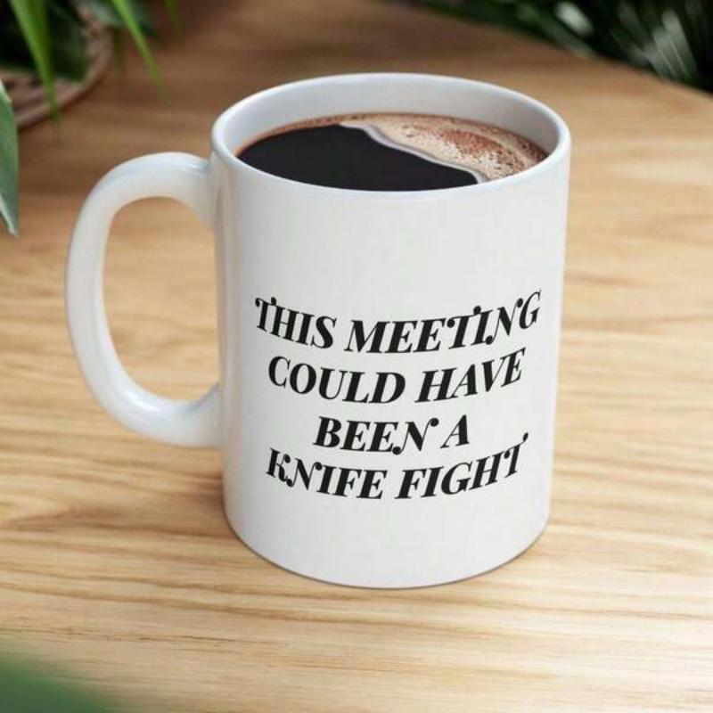 Tailorly White Ceramic 11 oz Mug - This Meeting Could Have Been A Knife Fight Minimalist White Ceramic Vessel Displaying Bold Black Slogan In Classic Serif Mug