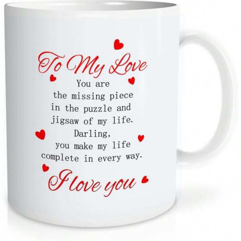 Tailorly White Ceramic 11 oz Mug - To My Love You Are The Missing Piece In The Puzzle And Jigsaw Of My Life Darling You Make My Life Complete In Every Way I Love