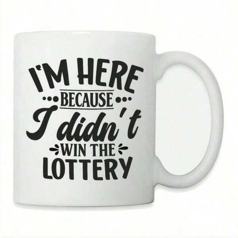 Tailorly White Ceramic 11 oz Mug - I'm Here Because I Didn't Win The Lottery Funny Quote Printed On Featuring Bold Black Typography Mug